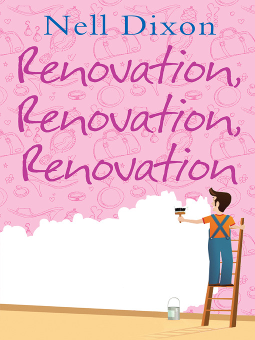Title details for Renovation, Renovation, Renovation by Nell Dixon - Available